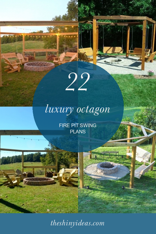 22 Luxury Octagon Fire Pit Swing Plans Home, Family, Style and Art Ideas